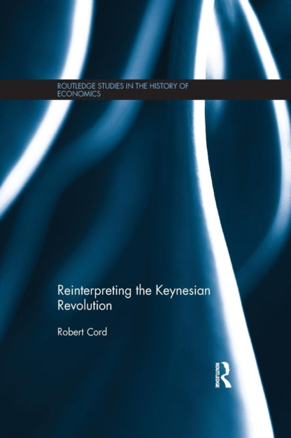 Book cover of: Reinterpreting The Keynesian Revolution. By: Robert Cord