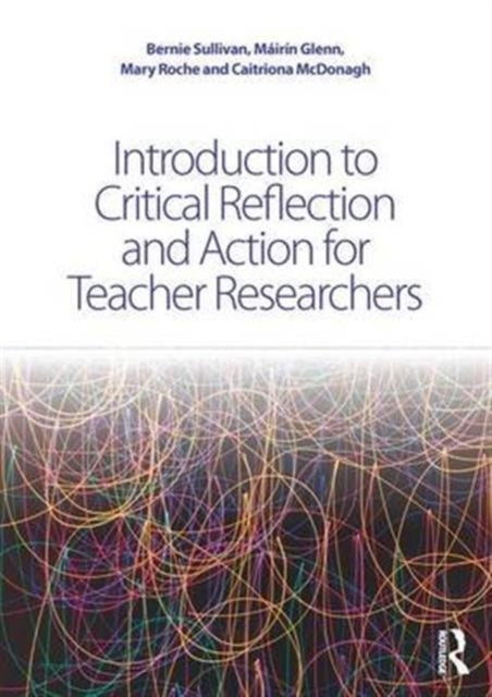 Book cover of: Introduction to Critical Reflection and Action for Teacher Researchers. By: Bernie Sullivan