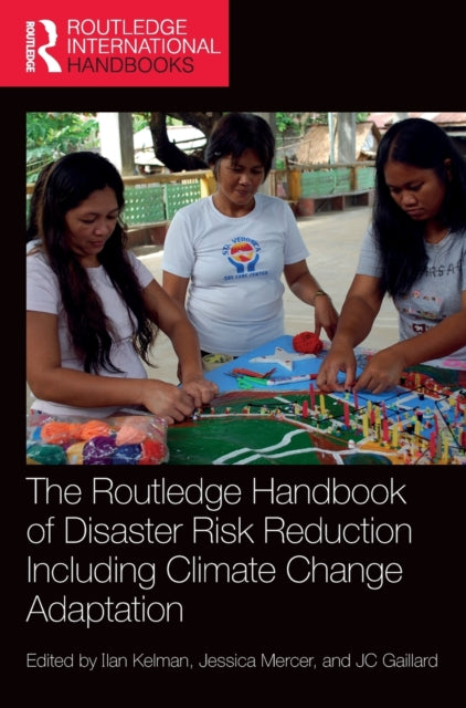 Book cover of: Routledge Handbook of Disaster Risk Reduction Including Climate Change Adaptation. By: Ilan Kelman