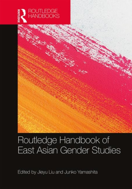Book cover of: Routledge Handbook of East Asian Gender Studies. By: Jieyu Liu