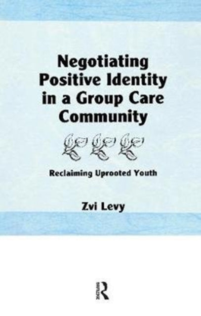 Book cover of: Negotiating Positive Identity in a Group Care Community. By: Jerome Beker