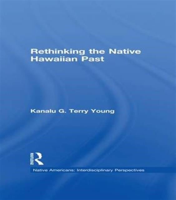 Book cover of: Rethinking the Native Hawaiian Past. By: Kanalu G. Terry Young