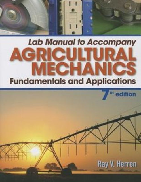 Book cover of: Lab Manual for Herren's Agricultural Mechanics: Fundamentals & Applications Updated, Precision Exams Edition, 7th. By: Ray V. Herren