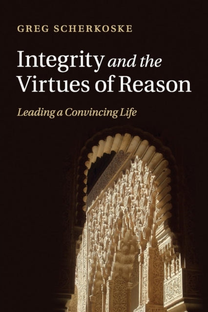 Book cover of: Integrity and the Virtues of Reason. By: Greg Scherkoske