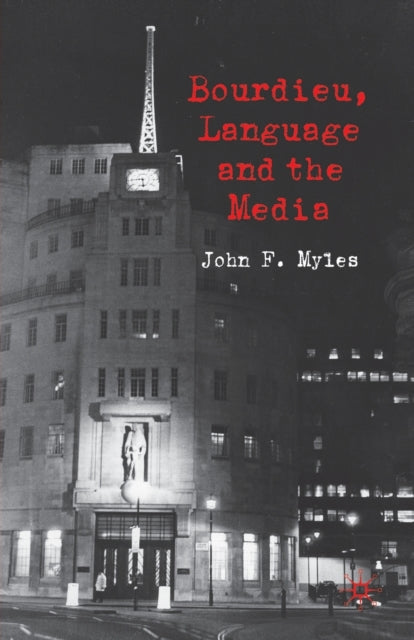 Book cover of: Bourdieu, Language and the Media. By: J. Myles