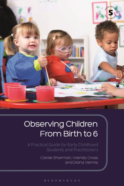 Observing Children From Birth to 6, A Practical Guide for Early Childhood Students and Practitioners 9781350135390 Carole Sharman