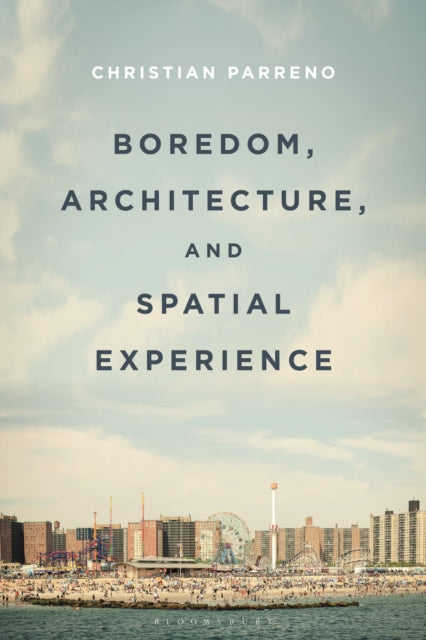 Book cover of: Boredom, Architecture, and Spatial Experience. By: Christian Parreno