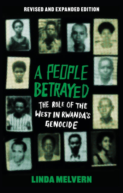 People Betrayed, The Role of the West in Rwanda's Genocide, Revised and Expanded Edition 9781350409637 Linda Melvern