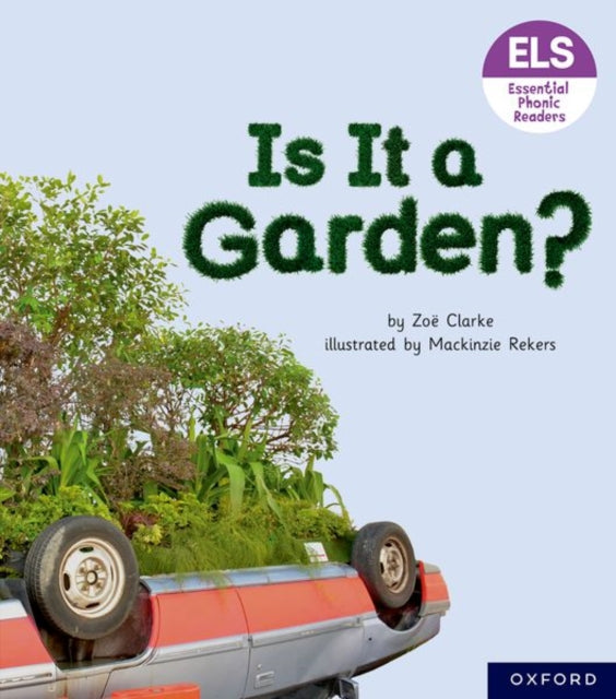Book cover of: Essential Letters and Sounds: Essential Phonic Readers: Oxford Reading Level 3: Is It A Garden?. By: Zoe Clarke