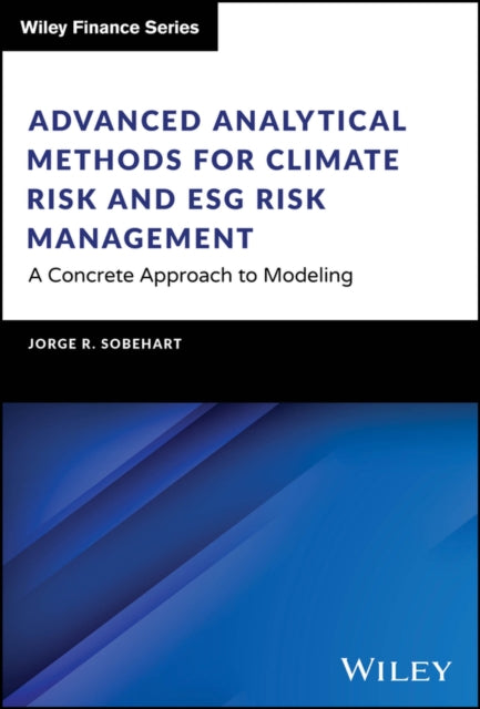 Book cover of: Advanced Analytical Methods for Climate Risk and ESG Risk Management. By: Jorge R. Sobehart