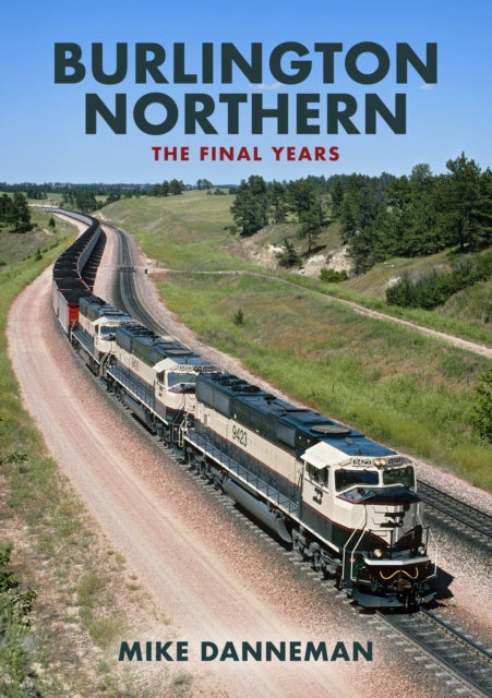 Book cover of: Burlington Northern: The Final Years. By: Mike Danneman