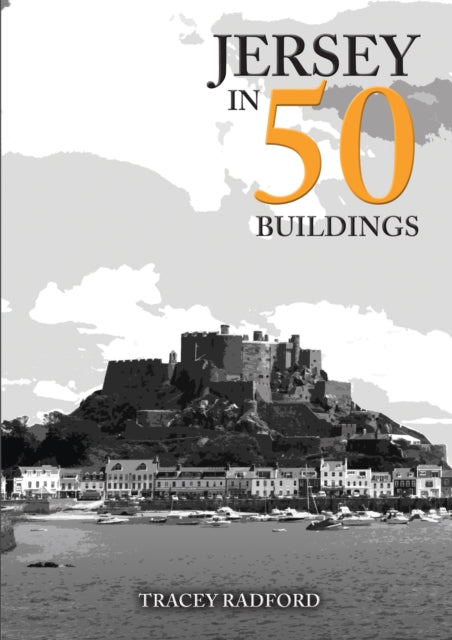 Book cover of: Jersey in 50 Buildings. By: Tracey Radford