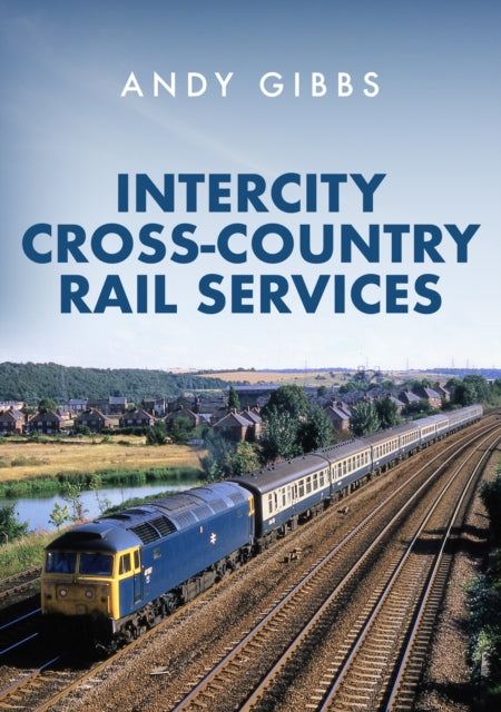 Book cover of: InterCity Cross-country Rail Services. By: Andy Gibbs