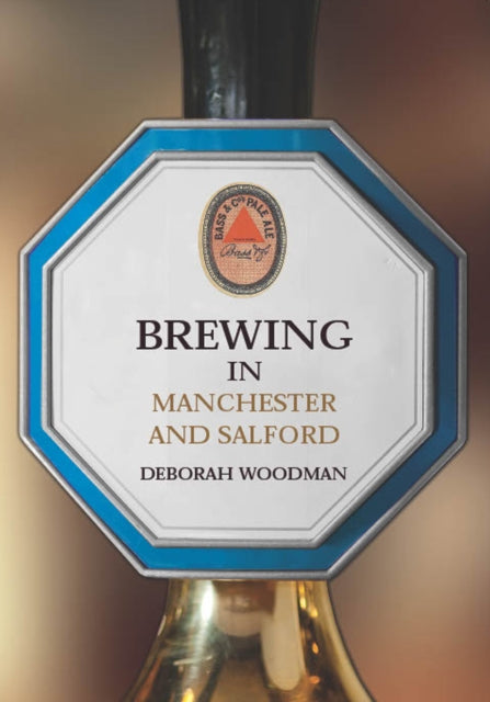 Book cover of: Brewing in Manchester and Salford. By: Deborah Woodman