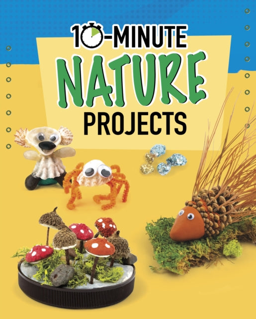 Book cover of: 10-Minute Nature Projects. By: Lucy Makuc