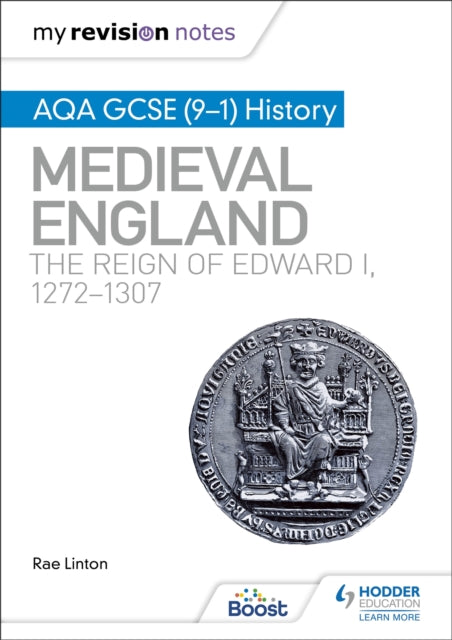 My Revision Notes: AQA GCSE (9–1) History: Medieval England: the reign of Edward I, 1272–1307 9781398310193 Rae Linton