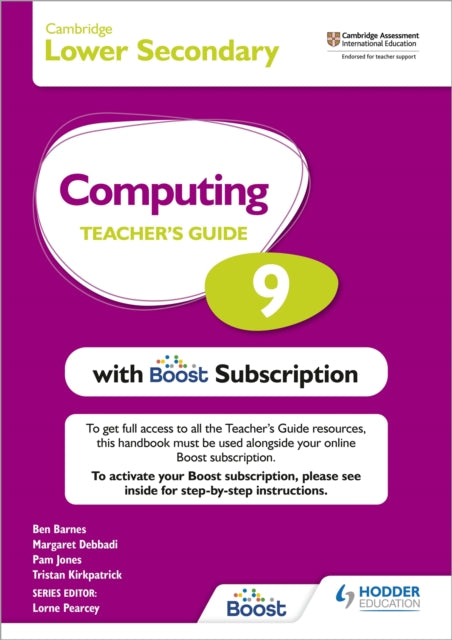Book cover of: Cambridge Lower Secondary Computing 9 Teacher's Guide with Boost Subscription. By: Kirkpatrick Debbadi Jones and Tristan Kirkpatrick and Tristan Kirkpatrick Tristan Kirkpatrick Kirkpatrick Ben Barnes