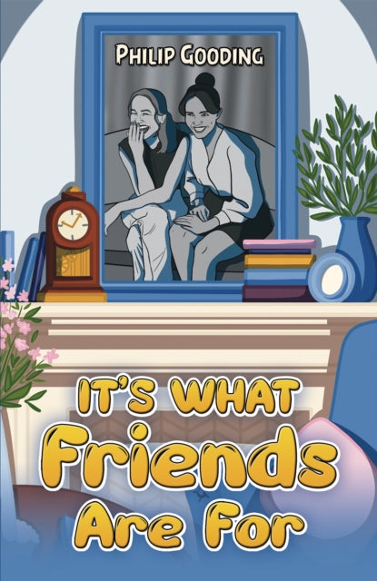 Book cover of: It's What Friends Are For. By: Philip Gooding