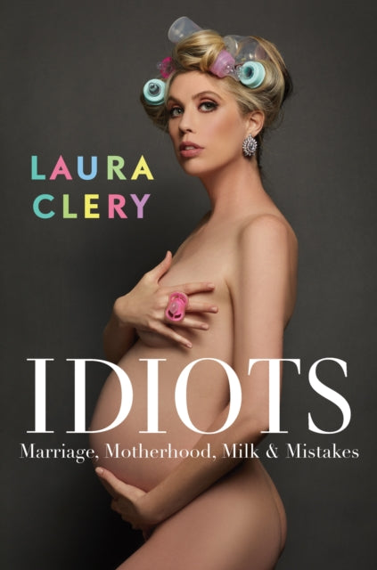 Book cover of: Idiots. By: Laura Clery