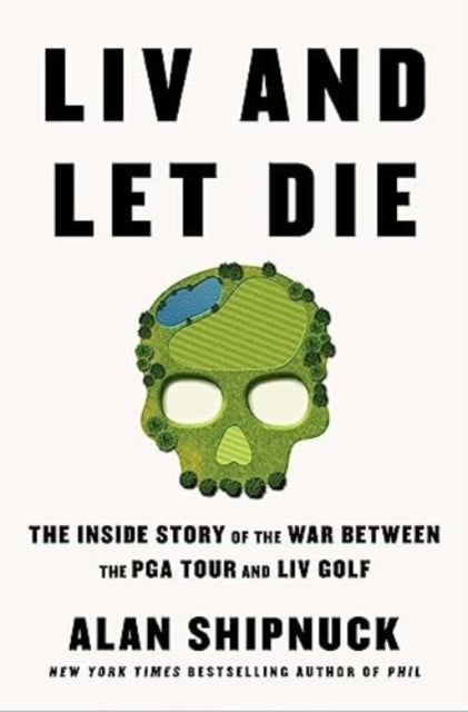 Book cover of: LIV and Let Die. By: Alan Shipnuck