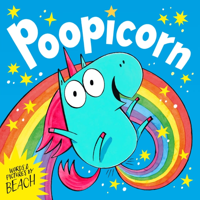 Poopicorn, A hilarious unicorn adventure from the creator of The Dragon with the Blazing Bottom 9781398531956 BEACH