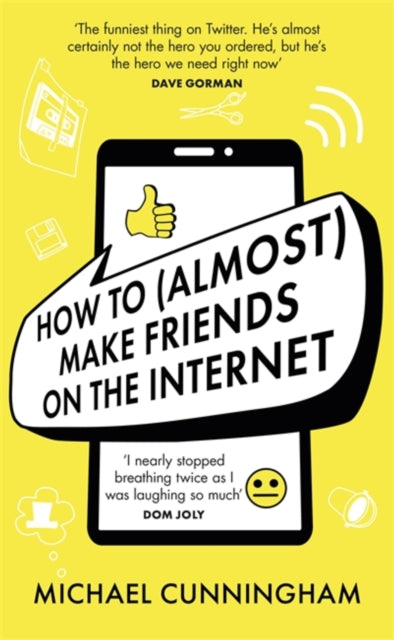 Book cover of: How to (Almost) Make Friends on the Internet. By: Michael