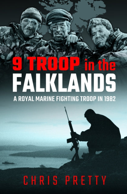 9 Troop in the Falklands, A Royal Marine Fighting Troop in 1982 9781399008051 Chris Pretty