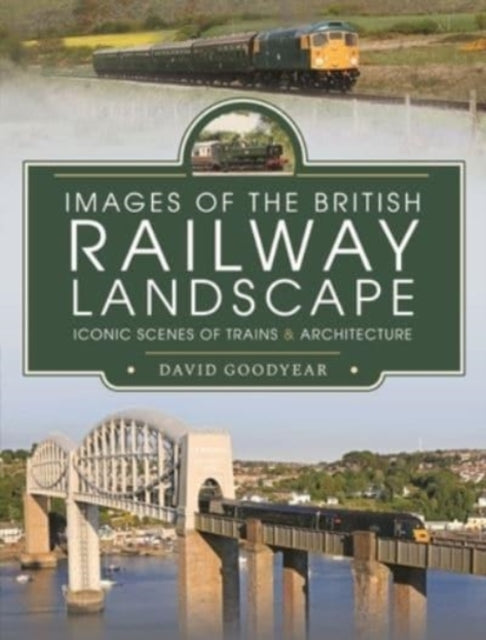 Book cover of: Images of the British Railway Landscape. By: David Goodyear