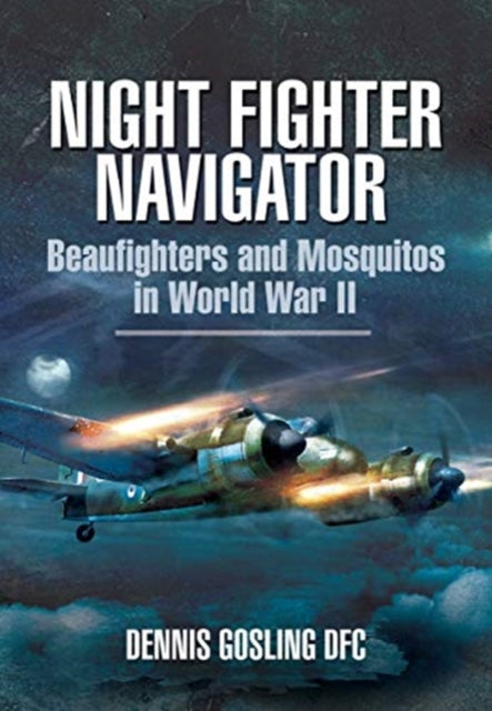 Book cover of: Night Fighter Navigator. By: Dennis Gosling