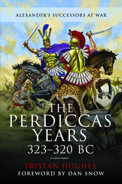 Perdiccas Years, 323–320 BC 9781399020701 Tristan Hughes