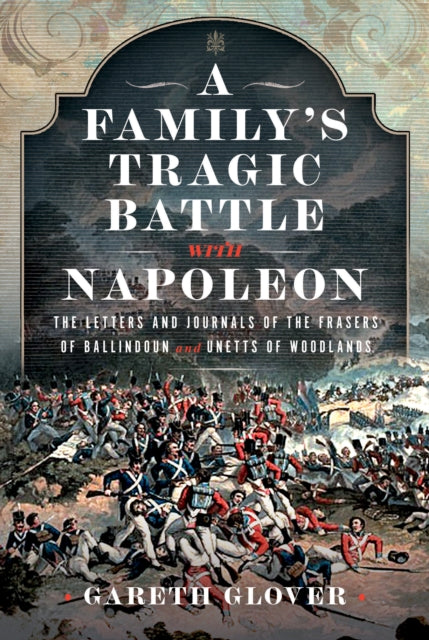 Book cover of: Family’s Tragic Battle with Napoleon. By: Gareth Glover