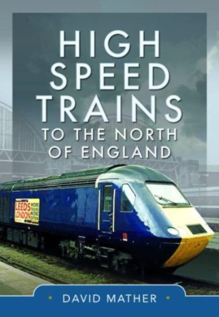 Book cover of: High Speed Trains to the North of England. By: David Mather