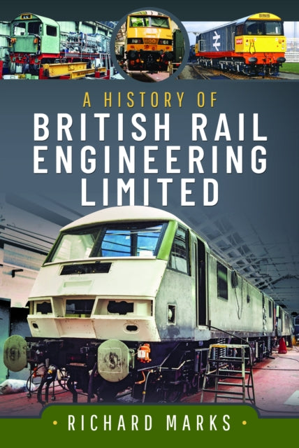 Book cover of: History of British Rail Engineering Limited. By: Marks, Richard