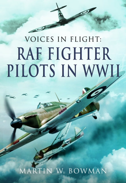 Book cover of: Voices in Flight - RAF Fighter Pilots in WWII. By: Martin W. Bowman