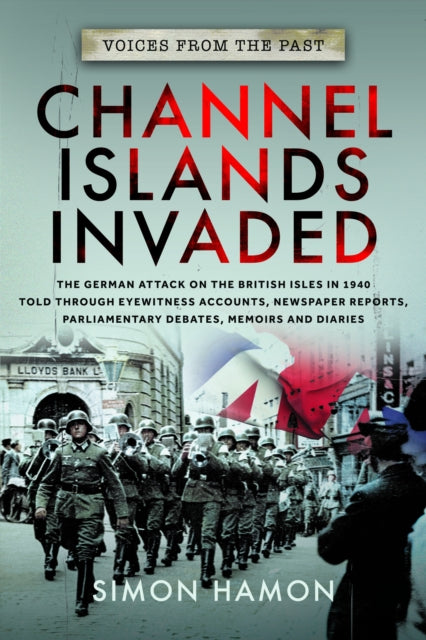 Book cover of: Voices from the Past: Channel Islands Invaded. By: Simon Hamon