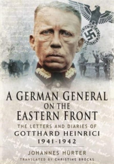 German General on the Eastern Front, The Letters and Diaries of Gotthard Heinrici 1941-1942 9781399082815 Johanne Hurter