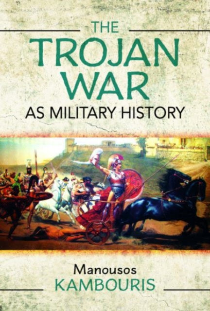 Book cover of: Trojan War as Military History. By: Manousos E. Kambouris