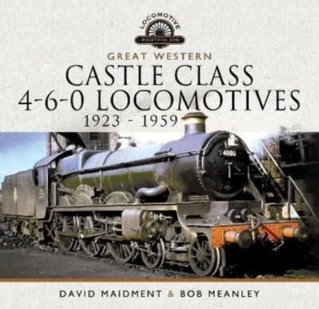 Book cover of: Great Western Castle Class 4-6-0 Locomotives 1923 - 1959. By: David Maidment