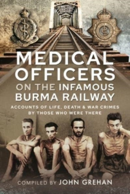 Book cover of: Medical Officers on the Infamous Burma Railway. By: John Grehan