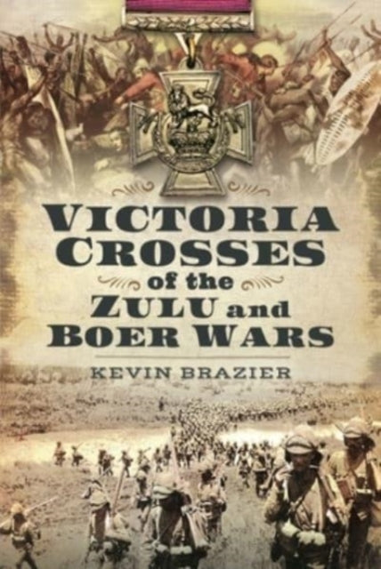 Book cover of: Victoria Crosses of the Zulu and Boer Wars. By: Kevin Brazier