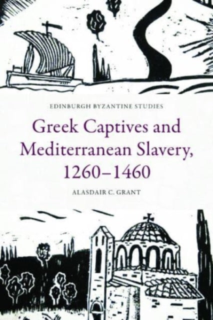 Book cover of: Greek Captives and Mediterranean Slavery, 1260 1460. By: Alasdair C Grant