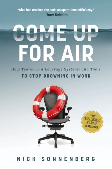 Come Up for Air, How Teams Can Leverage Systems and Tools to Stop Drowning in Work 9781400243846 Nick Sonnenberg