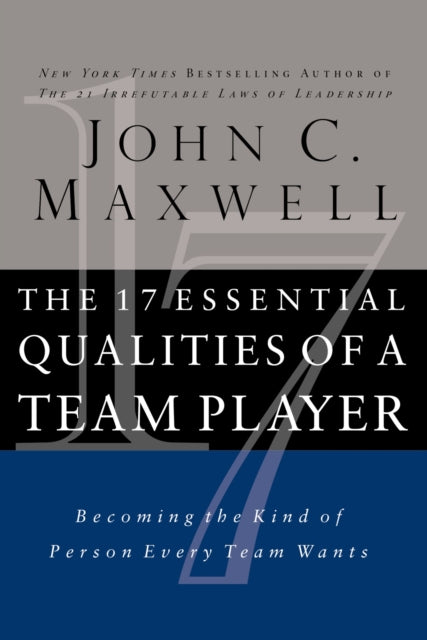 17 Essential Qualities of a Team Player, Becoming the Kind of Person Every Team Wants 9781400280551 John Maxwell
