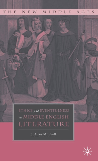 Book cover of: Ethics and Eventfulness in Middle English Literature