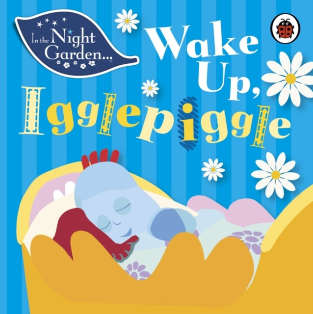 Book cover of: In the Night Garden: Wake Up, Igglepiggle. By: Andrew Davenport