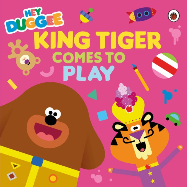 Book cover of: Hey Duggee: King Tiger Comes to Play. By: Hey Duggee