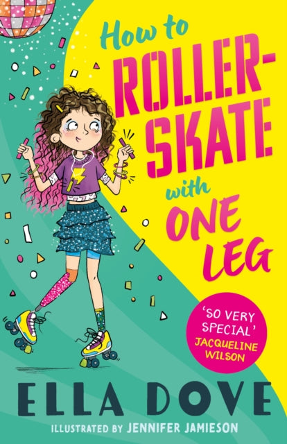 How To Roller-Skate with One Leg, a funny, uplifting story about friendship and living your best life 9781408373859 Ella Dove