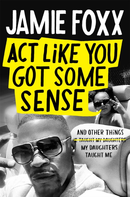 Book cover of: Act Like You Got Some Sense. By: Jamie Foxx