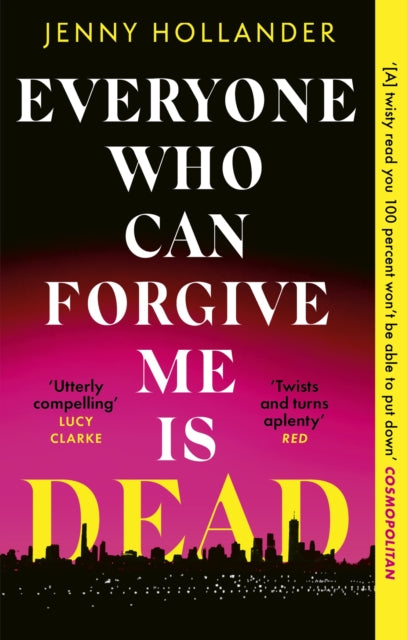 Everyone Who Can Forgive Me is Dead, A thrilling, suspenseful and gripping psychological thriller with a jaw-dropping twist 9781408719596 Jenny Hollander