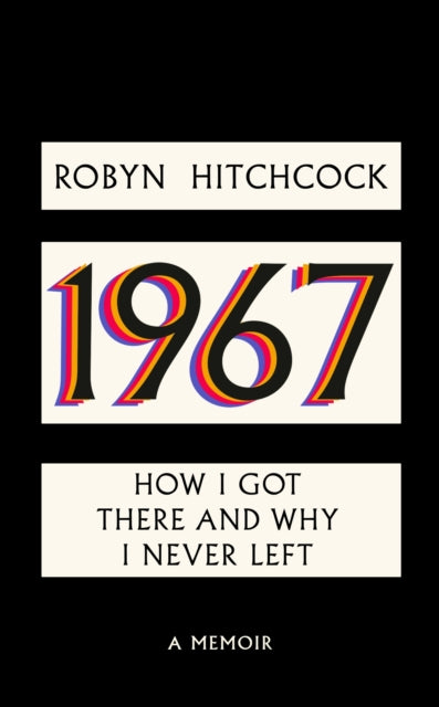 1967, How I Got There and Why I Never Left 9781408720554 Robyn Hitchcock